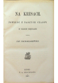 Na Kresach Powieść z naszych czasów 1867 r.