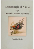 Aromaterapia od A do Z czyli poradnik leczenia zapachami