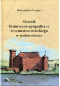 Słownik historyczno geograficzny komturstwa świeckiego w średniowieczu
