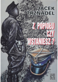 Z popiołu czy wstaniesz