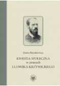 Kwestia społeczna w prasach  Ludwika Krzywickiego