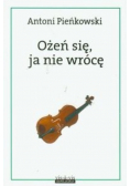 Ożeń się ja nie wrócę