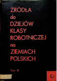 Źródła do dziejów klasy robotniczej na ziemiach polskich Tom III