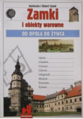 Zamki i obiekty warowne Od Opola do Żywca