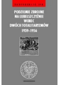 Podziemie Zbrojne na Lubelszczyźnie wobec dwóch totalitaryzmów 1939 - 1956