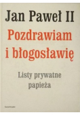 Pozdrawiam i błogosławię Listy prywatne papieża