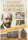 Opowieść o Januszu Korczaku Człowiek który stał się legendą
