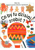 Co by tu dzisiaj zrobić