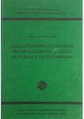 Kształtowanie zachowań prospołecznych u dzieci za pomocą modelowania