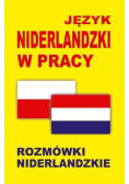 Język niderlandzki w pracy. Rozmówki niderlandzkie
