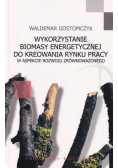 Wykorzystanie biomasy energetycznej do kreowania rynku pracy
