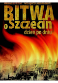 Bitwa o Szczecin Dzień po dniu