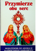 Przymierze obu serc: modlitewnik do adoracji Najświętszego Sakramentu