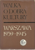 Walka o dobra kultury Warszawa 1939 - 1945 tom 1
