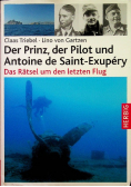 Der Prinz der Pilot und Antoine de Saint-Exupery  Das Ratsel um den letzten Flug