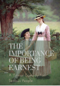 The importance of Being Earnest. A Trivial Comedy for Serious People