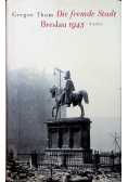 Die fremde Stadt Breslau 1945