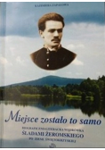 Miejsce zostało to samo. Bibliograficzno- literacka wędrówka śladami Żeromskiego po Ziemi Świętokrzyskiej