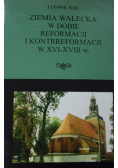 Ziemia wałecka w dobie reformacji i kontrreformacji w XVI-XVIII w.