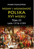 Wojny i wojskowość Polska XVI wieku T.3 1576/99
