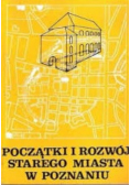 Początki i rozwój starego miasta w Poznaniu
