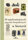 50 najsłynniejszych aparatów fotograficznych w historii