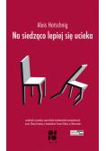Na siedząco lepiej się ucieka