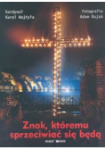 Znak, któremu sprzeciwiać się będą