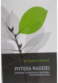 Potęga nadziei Opowieść o cierpieniu człowieka i miłosierdziu Boga