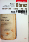 Obraz historyczno - statystyczny miasta Poznania Tom 1
