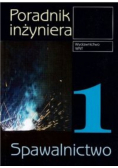 Poradnik inżyniera Spawalnictwo Tom 1