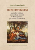 Penu Historicum Łacińskie traktaty metodologii historii w dawnej Polsce do końca XVII wieku