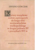 Kariery majątkowe rodzin aspirujących do kręgu elity możnowładztwa wielkopolskiego w drugiej połowie XV i początkach XVI w
