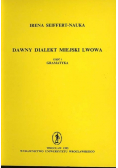 Dawny dialekt miejski Lwowa część I Gramatyka