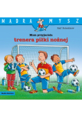 Mądra Mysz Mam przyjaciela trenera piłki nożnej