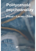 Polityczność psychoanalizy. Freud - Lacan - Zizek