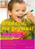 Brzdącu nie grymaś