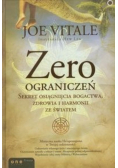 Zero ograniczeń Sekret osiągnięcia bogactwa zdrowia i harmonii ze światem