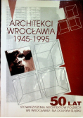 Architekci Wrocławia 1945 – 1995