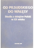 Od Piłsudskiego do Wałęsy. Studia z dziejów Polski w XX wieku
