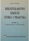 Bibliotekarstwo szkolne Teoria i praktyka Tom I Organizacja biblioteki