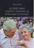 Językowy obraz starości i starzenia się w reklamie telewizyjnej