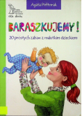 Baraszkujemy 20 prostych zabaw z malutkim dzieckiem