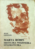 Marta Robin. Mistyczka Wizjonerka Stygmatyczka