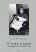 Prymas Tysiąclecia w słowie pisanym Tom 1
