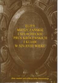 Elity mieszczańskie i szlacheckie Prus Królewskich i Kujaw w XIV - XVIII wieku