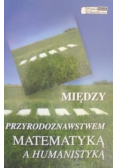 Między przyrodoznastwem matematyką a humanistyką