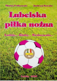 Lubelska piłka nożna Ludzie Kluby Wydarzenia