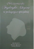 Oblicza muzyki Fryderyka Chopina w pedagogice specjalnej