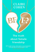 BFF?: The truth about female friendship